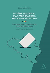 Système électoral, état particratique, régime représentatif - 10 propositions pour réformer la démocratie belge