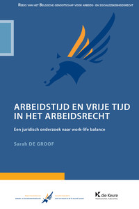 Arbeidstijd en vrije tijd in het arbeidsrecht. Een juridisch onderzoek naar work-life balance