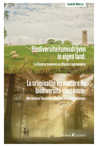 Biodiversiteitsmisdrijven in eigen land: in Vlaamse savannes en Waalse regenwouden / La criminalité en matière de biodiversité chez nous: des savanes flamandes et forêts pluviales wallonnes