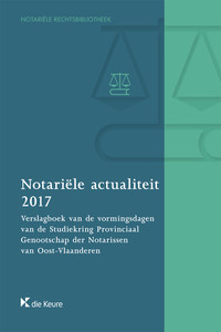 Notariele actualiteit 2017. Verslagboek van de vormingsdagen van de Studiekring Provinciaal Genootschap der Notarissen van Oost-Vlaanderen